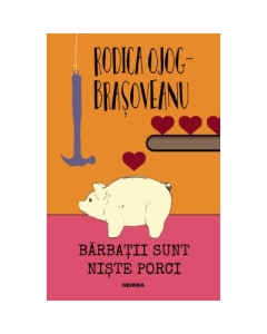 Barbatii sunt niste porci (ed. 2018) - Rodica Ojoc-Brasoveanu