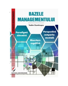 Bazele Managementului. Paradigma sistemica. Abordare cognitiva. Perspectiva comportamentala - Vadim Dumitrascu