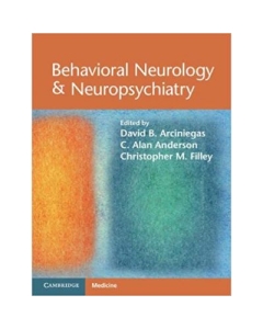 Behavioral Neurology &amp; Neuropsychiatry - David B. Arciniegas, C. Alan Anderson, Christopher M. Filley