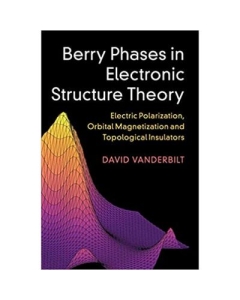 Berry Phases in Electronic Structure Theory: Electric Polarization, Orbital Magnetization and Topological Insulators - David Vanderbilt