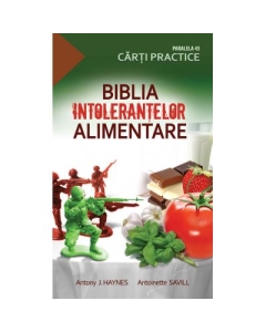 Biblia intolerantelor alimentare - Antony Haynes, Antoinette Savill