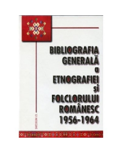 Bibliografia generala a etnografiei si folclorului romanesc. 1956-1964