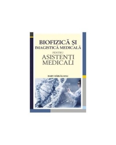 Biofizica si imagistica medicala pentru asistenti medicali - Hary Harlauanu