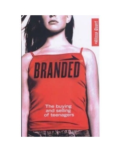 Branded. The Buying And Selling of Teenagers - Alissa Quart