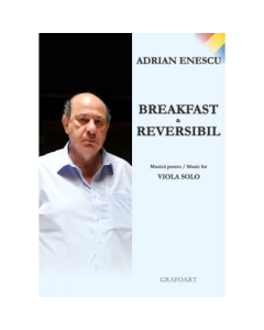 Breakfast and reversibil. Muzica pentru viola solo - Adrian Enescu