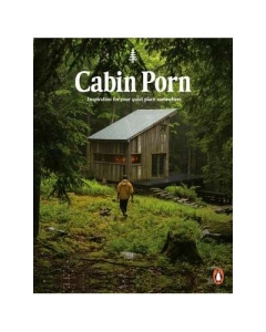 Cabin Porn. Inspiration for Your Quiet Place Somewhere - Zach Klein, Steven Leckart
