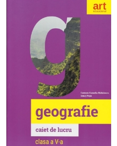 Geografie, caiet de lucru pentru clasa a V-a - Carmen Camelia Radulescu, Ionut Popa