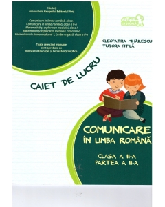 Comunicare in limba romana 2016. Caiet de lucru pentru clasa a II- A, partea a II-a - Cleopatra Mihailescu