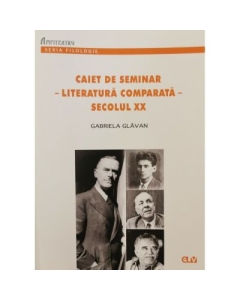 Caiet de seminar - Literatura comparata - Secolul XX - Gabriela Glavan