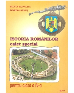 Istoria Romanilor. Caiet special pentru clasa a IV-a - Silvia Rupacici