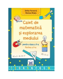 Caiet de Matematica si explorarea mediului clasa a II-a semestrul II - Stefan Pacearca, editura Didactica Publishing House