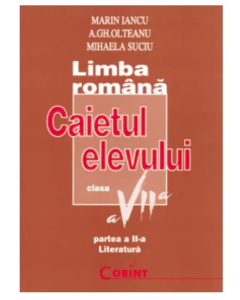 Limba romana. Caietul elevului clasa a VII-a. partea a II-a: Literatura - Marin Iancu, A. Gh. Olteanu, Mihaela Suciu