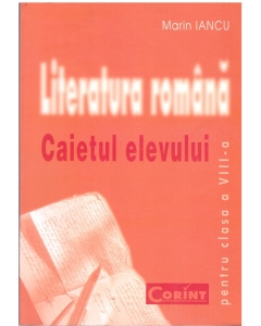 Literatura romana. Caietul elevului pentru clasa a VIII-a - Marin Iancu