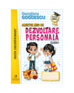 Caietul meu de Dezvoltare personala, Clasa a I-a - Georgiana Gogoescu, editura Cartea Romaneasca Educational
