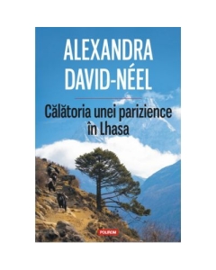 Calatoria unei parizience in Lhasa - Alexandra David-Neel