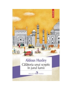 Calatoria unui sceptic in jurul lumii - Aldous Huxley