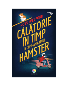 Calatorie in timp in compania unui hamster - Ross Welford, editura Corint Junior. Carte pentru copii