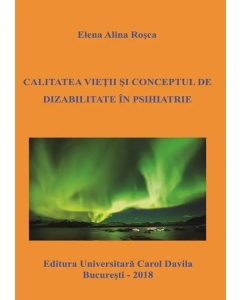 Calitatea vietii si conceptul de dizabilitate in psihiatrie - Elena Alina Rosca
