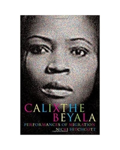 Calixthe Beyala. Performances of Migration. Contemporary French and Francophone Cultures - Nicki Hitchcott