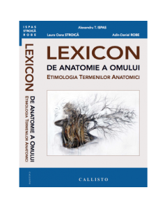LEXICON de anatomie a omului, etimologia termenilor anatomici - Alexandru Teodor Ispas