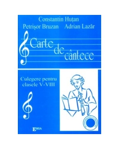 Carte de Cantece. Culegere pentru clasele V-VIII - Constantin Hutan