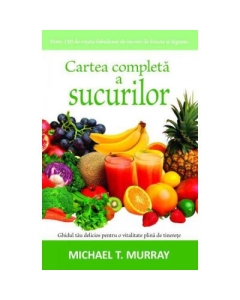 Cartea completa a sucurilor - Michael T. Murray