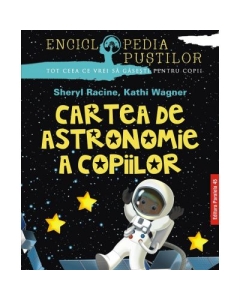 Cartea de astronomie a copiilor - Sheryl Racine, Kathi Wagner