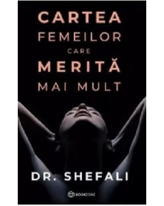 Cartea femeilor care merita mai mult - Shefali Tsabary