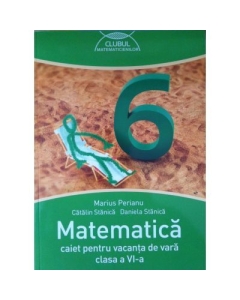 Matematica Caiet pentru vacanta de vara clasa a VI-a. Clubul matematicienilor ( Marius Perianu )