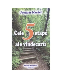 Cele 5 etape ale vindecarii - Jacques Martel Carti dezvoltare personala Ascendent grupdzc