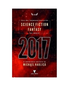 Cele mai frumoase povestiri Science Fiction si Fantasy ale anului 2017 - Michael Haulica
