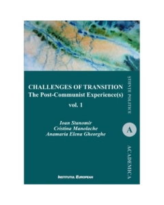 Challenges of Transition. The Post-Communist Experience(s) Vol. 1 - Ioan Stanomir, Cristina Manolache, Anamaria Elena Gheorghe