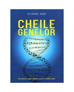 Cheile genelor - Decodeaza scopul superior ascuns in ADN-ul tau - Richard Rudd
