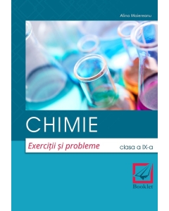 Chimie. Exercitii si probleme. Clasa a IX-a - Alina Maiereanu, editura Booklet