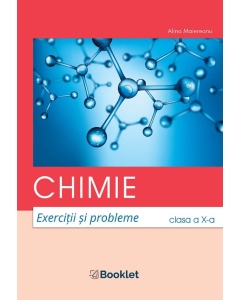 Chimie. Exercitii si probleme pentru clasa a X-a - Alina Maiereanu Chimie Clasa 10 Booklet