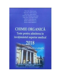 Manual Chimie Organica. Teste pentru admiterea in invatamantul superior medical 2018 ( Editia XXI-revizuita si adaugita )