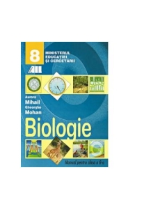 Biologie. Manual pentru clasa a VIII-a - Gheorghe Mohan, Aurora Mihail