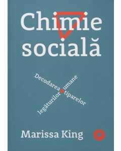 Chimie sociala. Decodarea tiparelor legaturilor umane - Marissa King