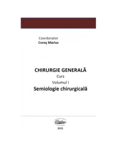 Chirurgie generala 1. Semiologie chirurgicala volumul I - Marius Coros
