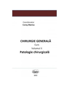 Chirurgie generala 2. Patologie chirurgicala volumul II - Marius Coros