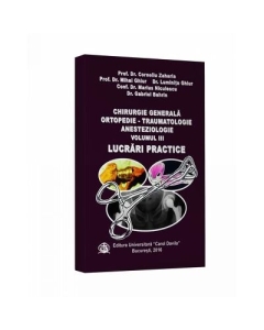 Chirurgie generala ortopedie. Traumatologie anesteziologie, volumul III - Corneliu Zaharia