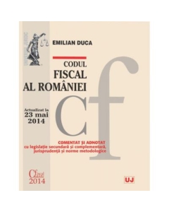 Codul fiscal al Romaniei. Actualizat la 23 mai 2014 - Emilian Duca
