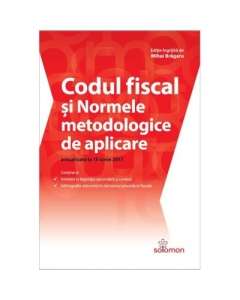 Codul fiscal si normele metodologice de aplicare ( actualizate la 15 iunie 2017 )