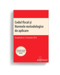 Codul fiscal si Normele metodologice de aplicare. Cu Normele inserate sub fiecare articol din Cod. Editie actualizata 15 ianuarie 2016 (Ioan Salomie)
