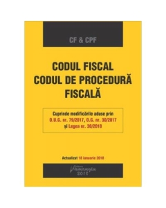 Codul fiscal. Codul de procedura fiscala. Editie actualizata 18 ianuarie 2018
