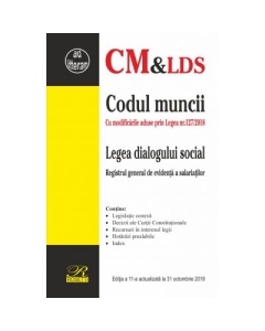 Codul muncii si Legea dialogului social. Registrul general de evidenta a salariatilor. Editia a 11-a actualizata la 31 octombrie 2018