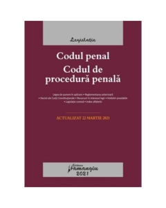 Codul penal. Codul de procedura penala. Legile de executare. Actualizat la 22 martie 2021