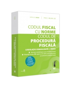 Codul fiscal cu Norme si Codul de procedura fiscala. APRILIE 2023
