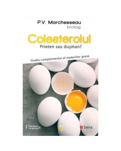 Colesterolul. Prieten sau dusman? Studiu complementar al materiilor grase - Pierre Valentin Marchesseau