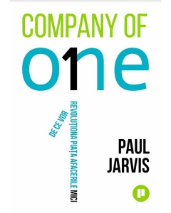 Company of One. De ce vor revolutiona piata afacerile mici - Paul Jarvis